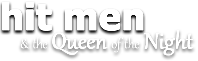 Hit Men & the Queen of the Night